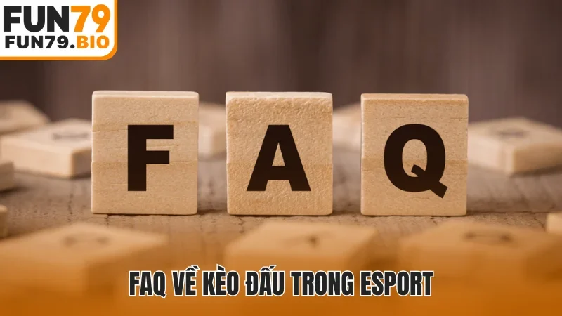 FAQ về kèo đấu trong Esport