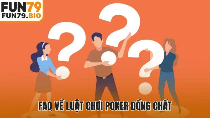 FAQ về luật chơi poker đồng chất