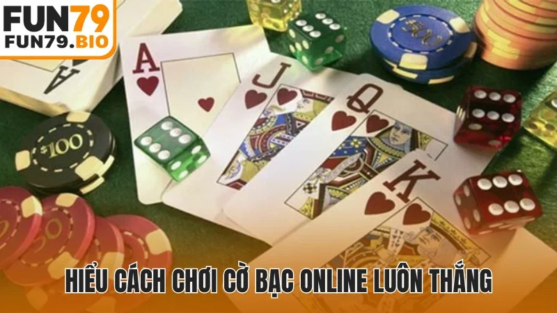 Hiểu cách chơi cờ bạc online luôn thắng