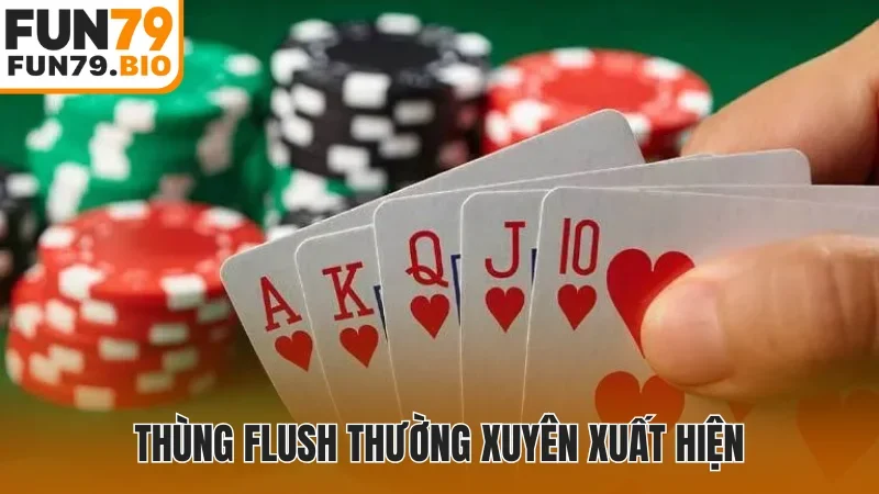 Thùng Flush thường xuyên xuất hiện